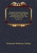 Tennessee Wesleyan College (an accredited junior college) bulletin, catalogue issue,1946-1947, announcements for 1947-1948. v.25, April 1947