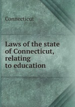 Laws of the state of Connecticut, relating to education