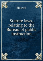 Statute laws, relating to the Bureau of public instruction
