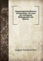 Doppelung(reduplikation, Germination): Als eines der wichtigsten Bildungsmittel der Sprache