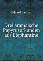 Drei aramische Papyrusurkunden aus Elephantine