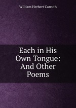 Each in His Own Tongue: And Other Poems