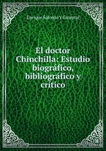 El doctor Chinchilla: Estudio biogrfico, bibliogrfico y crtico
