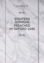EIGHTEEN SERMONS PREACHED IN OXFORD 1640