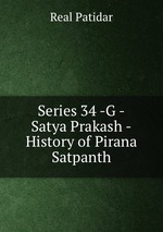 Series 34 -G -Satya Prakash -History of Pirana Satpanth