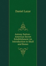 Antony Sutton - Americas Secret Establishment An Introduction to Skull and Bones