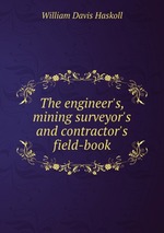 The engineer`s, mining surveyor`s and contractor`s field-book