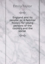 England and its people; or, A familiar history for young persons of the country and the social