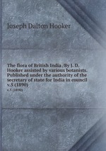 The flora of British India /By J. D. Hooker assisted by various botanists. Published under the authority of the secretary of state for India in council.. v.5 (1890)