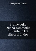 Esame della Divina commedia di Dante in tre discorsi diviso