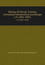 Bihang till Kongl. Svenska vetenskaps?akademiens handlingar.. v.8 (1882-1883)