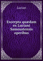 Excerpta qudam ex Luciani Samosatensis operibus