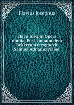 Flavii Iosephi Opera omnia. Post Immanuelem Bekkerum recognovit Samuel Adrianus Naber. 1