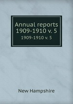 Annual reports. 1909-1910 v. 5