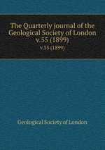 The Quarterly journal of the Geological Society of London. v.55 (1899)