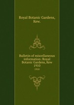 Bulletin of miscellaneous information /Royal Botanic Gardens, Kew.. 1910