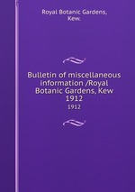 Bulletin of miscellaneous information /Royal Botanic Gardens, Kew.. 1912