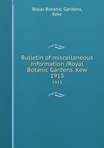 Bulletin of miscellaneous information /Royal Botanic Gardens, Kew.. 1913