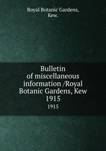 Bulletin of miscellaneous information /Royal Botanic Gardens, Kew.. 1915