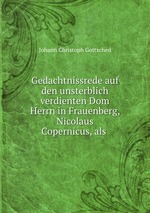 Gedachtnissrede auf den unsterblich verdienten Dom Herrn in Frauenberg, Nicolaus Copernicus, als