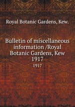 Bulletin of miscellaneous information /Royal Botanic Gardens, Kew.. 1917