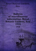Bulletin of miscellaneous information /Royal Botanic Gardens, Kew.. 1918