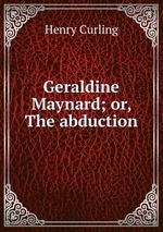 Geraldine Maynard; or, The abduction