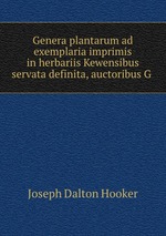 Genera plantarum ad exemplaria imprimis in herbariis Kewensibus servata definita, auctoribus G