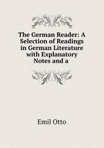 The German Reader: A Selection of Readings in German Literature with Explanatory Notes and a