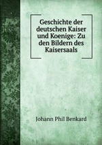 Geschichte der deutschen Kaiser und Koenige: Zu den Bildern des Kaisersaals