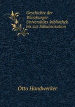 Geschichte der Wrzburger Universitts-bibliothek bis zur Skularisation