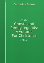 Ghosts and family legends: A Volume For Christmas
