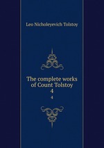 The complete works of Count Tolstoy. 4