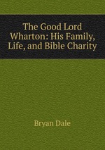 The Good Lord Wharton: His Family, Life, and Bible Charity