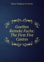 Goethes Reineke Fuchs: The First Five Cantos