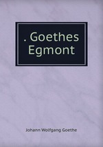 . Goethes Egmont