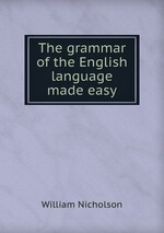 The grammar of the English language made easy
