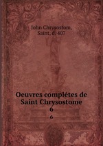 Oeuvres compltes de Saint Chrysostome. 6