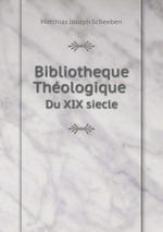 Bibliotheque Thologique. Du XIX siecle