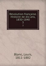 Rvolution franaise. Histoire de dix ans, 1830-1840. 3