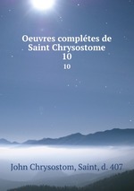 Oeuvres compltes de Saint Chrysostome. 10