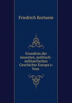 Grundriss der neuesten, politisch-militaerischen Geschichte Europa`s: Vom