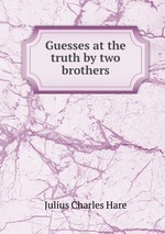 Guesses at the truth by two brothers