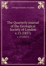 The Quarterly journal of the Geological Society of London. v.13 (1857)