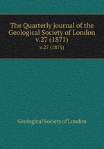 The Quarterly journal of the Geological Society of London. v.27 (1871)