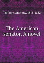 The American senator. A novel