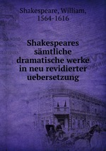Shakespeares smtliche dramatische werke in neu revidierter uebersetzung