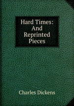 Hard Times: And Reprinted Pieces