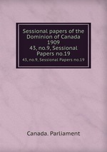 Sessional papers of the Dominion of Canada 1909. 43, no.9, Sessional Papers no.19