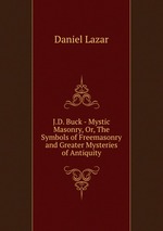 J.D. Buck - Mystic Masonry, Or, The Symbols of Freemasonry and Greater Mysteries of Antiquity